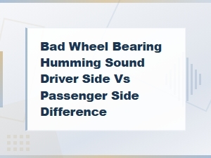 How to Tell If a Bad Wheel Bearing Noise Is Coming From the Driver or Passenger Side