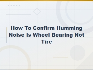 How to Tell If Humming Noise Is Wheel Bearing or Tire: Diy Diagnosis Guide