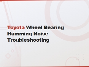 Toyota Wheel Bearing Humming Noise Diy Troubleshooting and Replacement Guide