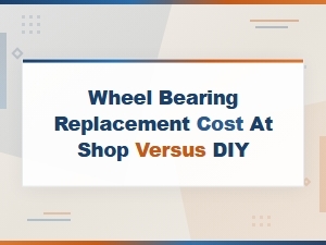 Wheel Bearing Replacement Cost at Shop Versus Diy