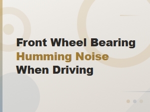 Common Causes of Front Wheel Bearing Humming Noise